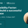 A webinar titled "The Flexibility Factor: How to Build a Successful Workplace," by Alex Alvarez from Culture Amp, scheduled for 24 November 2022 at 11:00am GMT. Join us to discover the secrets of creating a flexible workplace that fosters success.