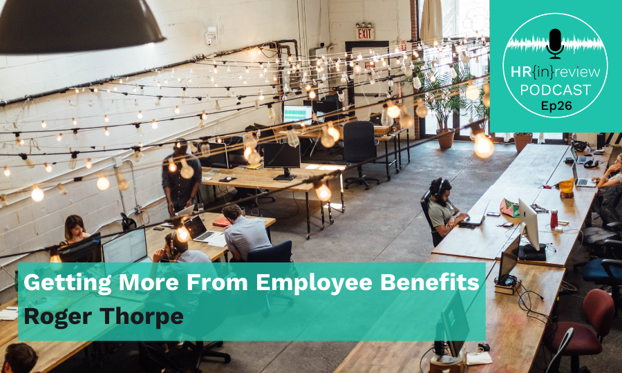 Getting More From Employee Benefits with Roger Thorpe