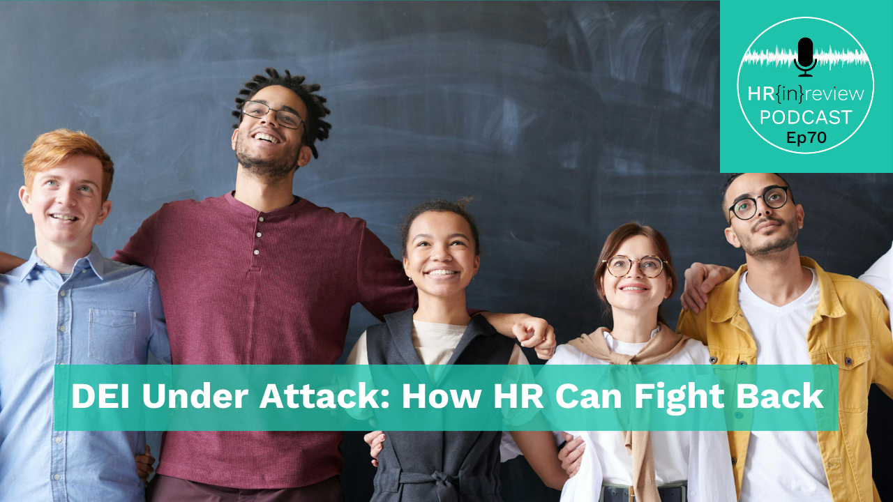 HR in Review 70 – DEI Under Attack: How HR Can Fight Back DEI Under Attack: How HR Can Fight Back