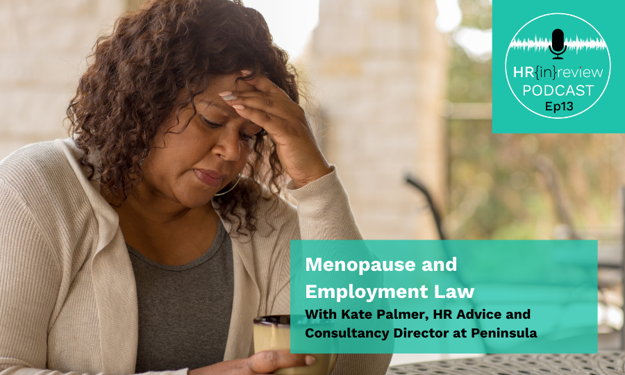 HR in Review Podcast Episode 13 - Menopause and Employment Law with Kate Palmer