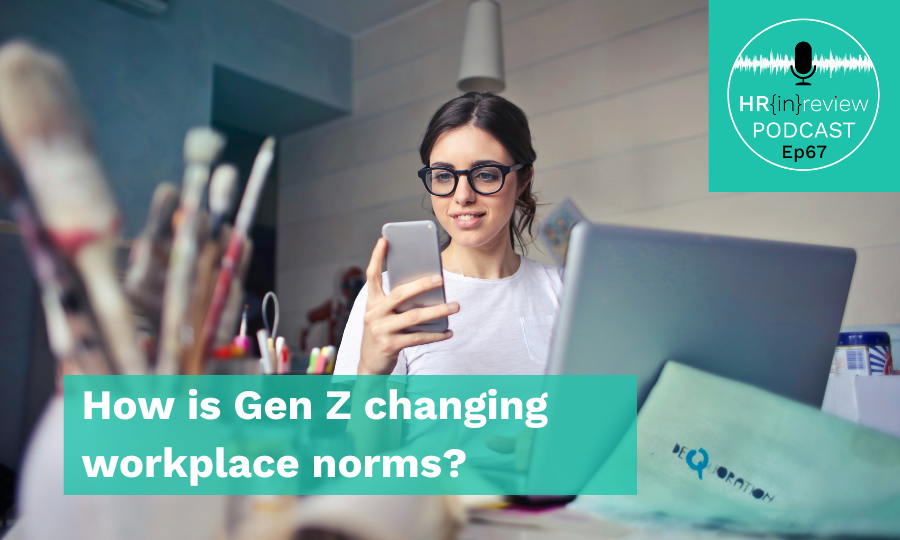 HR in Review 67 – How is Gen Z changing workplace norms? How is Gen Z changing workplace norms?