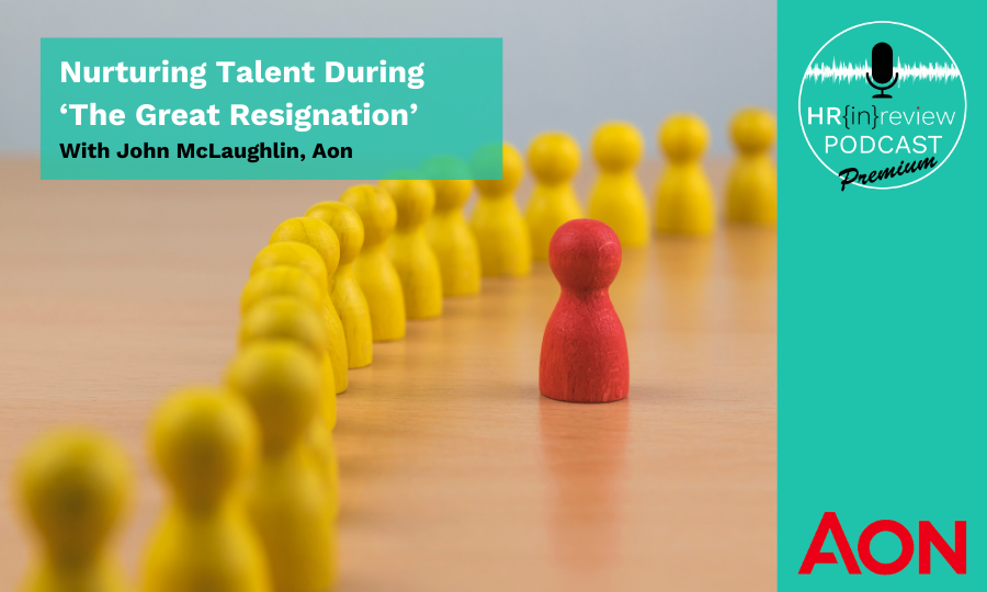 HR in Review Podcast Premium Podcast - Nurturing Talent During 'The Great Resignation' - with Aon