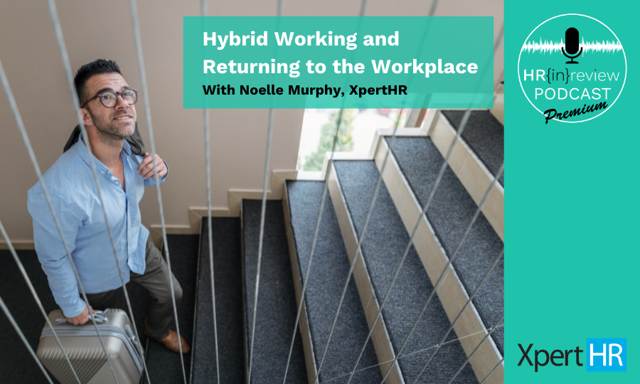 HR in Review Podcast Premium Podcast - Hybrid Working and Returning to Work - with XpertHR