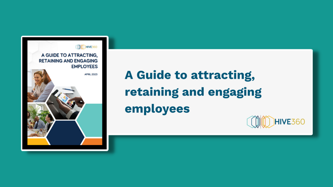 HIVE360 - A Guide to Attracting, Retaining and Engaging Employees