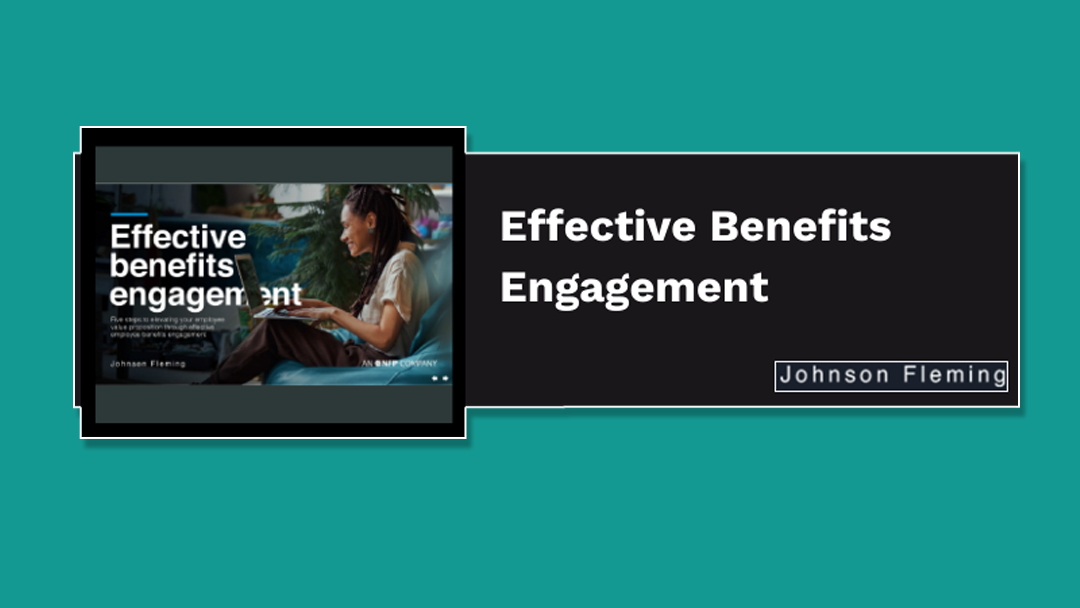 Effective Benefits Engagement - A Whitepaper by Johnson Fleming