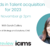 Flyer for a webinar titled "Top Trends in Talent Acquisition for 2023" on 10th November at 2pm, featuring Sarah Callery, Director of Strategy and Solutions at iCIMS. Presented by HRreview and iCIMS.